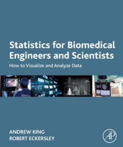 Statistics for Biomedical Engineers and Scientists: How to Visualize and Analyze Data 1st Edition - eBook PDF