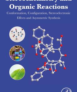 Stereochemistry and Organic Reactions Conformation, Configuration, Stereoelectronic Effects and Asymmetric Synthesis 1st Edition Dipak Kumar Mandal - eBook PDF
