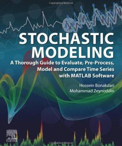 Stochastic Modeling: A Thorough Guide to Evaluate, Pre-Process, Model and Compare Time Series with MATLAB Software First Edition Hossein Bonakdari - eBook PDF