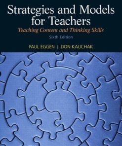 Strategies and Models for Teachers: Teaching Content and Thinking Skills 6th Edition Paul Eggen And Don Kauchak - eBook PDF