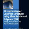 Strengthening of Concrete Structures Using Fiber Reinforced Polymers (FRP): Design, Construction and Practical Applications 1st Edition - eBook PDF