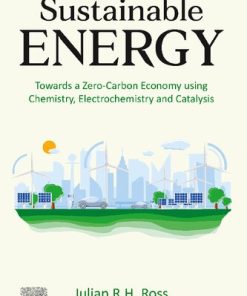 Sustainable Energy: Towards a Zero-Carbon Economy using Chemistry, Electrochemistry and Catalysis 1st Edition- eBook PDF