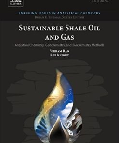 Sustainable Shale Oil and Gas. Analytical Chemistry, Geochemistry, and Biochemistry Methods 1st Edition Vikram Rao - eBook PDF
