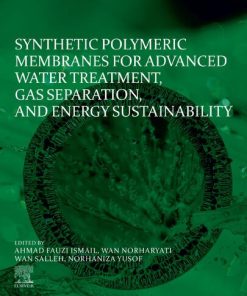 Synthetic Polymeric Membranes for Advanced Water Treatment, Gas Separation, and Energy Sustainability 1st Edition Ahmad Fauzi Ismail Ph.D (Editor) - eBook PDF