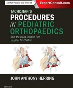 Tachdjian’s Procedures in Pediatric Orthopaedics: From the Texas Scottish Rite Hospital for Children 1st Edition John A. Herring - eBook PDF