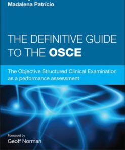 The Definitive Guide to the OSCE: The Objective Structured Clinical Examination as a performance assessment 1st Edition Ronald M. Harden - eBook PDF