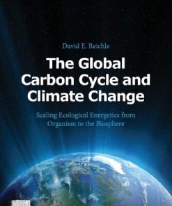 The Global Carbon Cycle and Climate Change: Scaling Ecological Energetics from Organism to the Biosphere 1st Edition David E. Reichle - eBook PDF