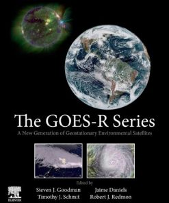 The Goes-r Series: A New Generation of Geostationary Environmental Satellites 1st Edition Steven J. Goodman (Editor) - eBook PDF