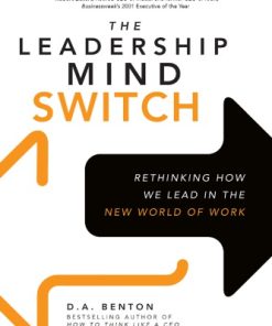 The Leadership Mind Switch: Rethinking How We Lead in the New World of Work 1st Edition D. A. Benton - eBook PDF