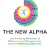 The New Alpha: Join the Rising Movement of Influencers and Changemakers Who Are Redefining Leadership 1st Edition- eBook PDF