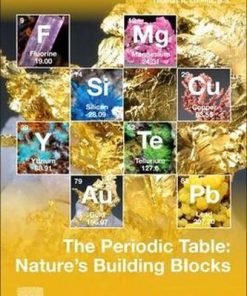 The Periodic Table: Nature's Building Blocks: An Introduction to the Naturally Occurring Elements, Their Origins and Their Uses 1st Edition - eBook PDF