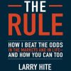 The Rule: How I Beat the Odds in the Markets and in Life - And How You Can Too 1st Edition Larry Hite - eBook PDF