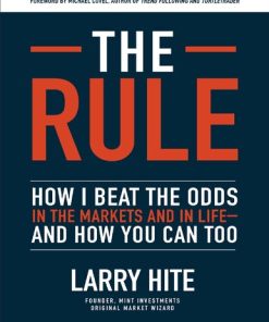 The Rule: How I Beat the Odds in the Markets and in Life - And How You Can Too 1st Edition Larry Hite - eBook PDF