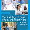 The Sociology of Health, Illness, and Health Care: A Critical Approach 8th Edition Weitz - eBook PDF