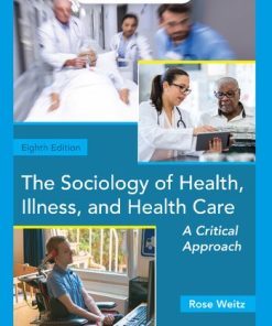 The Sociology of Health, Illness, and Health Care: A Critical Approach 8th Edition Weitz - eBook PDF