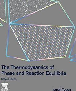 The Thermodynamics of Phase and Reaction Equilibria 2nd Edition Ismail Tosun - eBook PDF