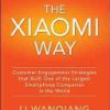 The Xiaomi Way Customer Engagement Strategies That Built One of the Largest Smartphone Companies in the World 1st edition - eBook PDF