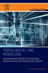 Topological UML Modeling. An Improved Approach for Domain Modeling and Software Development. A volume in Computer Science Reviews and Trends 1st Edition Edition Janis Osis And Uldis Donins (Auth.) - eBook PDF