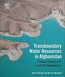 Transboundary Water Resources in Afghanistan. Climate Change and Land-Use Implications 1st Edition John F. Shroder - eBook PDF