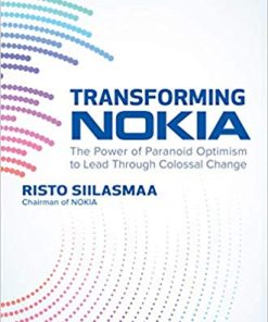 Transforming NOKIA: The Power of Paranoid Optimism to Lead Through Colossal Change 1st Edition Risto Siilasmaa - eBook PDF