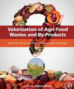 Valorization of Agri-Food Wastes and By-Products: Recent Trends, Innovations and Sustainability Challenges 1st Edition- eBook PDF