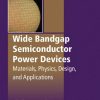 Wide Bandgap Semiconductor Power Devices_ Materials, Physics, Design, and Applications 1st edition - eBook PDF