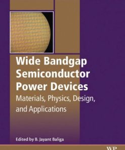 Wide Bandgap Semiconductor Power Devices_ Materials, Physics, Design, and Applications 1st edition - eBook PDF
