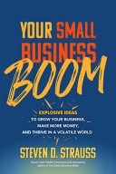 Your Small Business Boom: Explosive Ideas to Grow Your Business, Make More Money, and Thrive in a Volatile World  1st Edition- eBook PDF